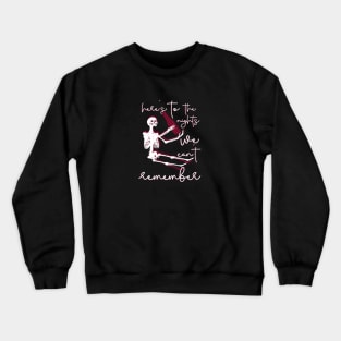 Here's to the Night We Can't Remember Crewneck Sweatshirt